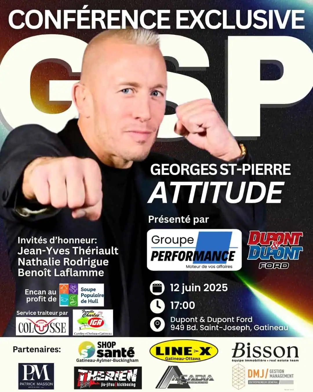 Conférence exclusive de Georges St-Pierre sur l'attitude, le 12 juin 2025 à 17h, présentée par le Groupe Performance. Événement à Dupont & Dupont Ford, Gatineau, avec la participation d'invités d'honneur tels que Jean-Yves Thériault, Nathalie Rodrigue et Benoît Laflamme.
