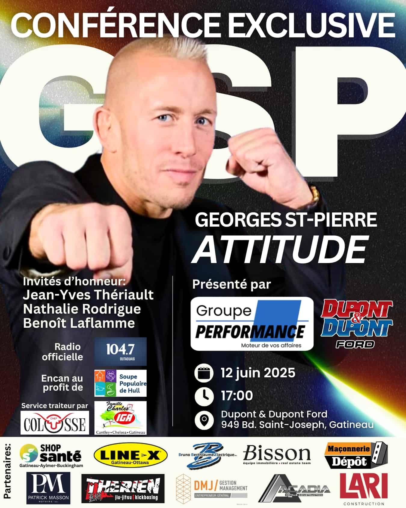 Conférence exclusive de Georges St-Pierre sur l'attitude, le 12 juin 2025 à 17h, présentée par le Groupe Performance. Événement à Dupont & Dupont Ford, Gatineau, avec la participation d'invités d'honneur tels que Jean-Yves Thériault, Nathalie Rodrigue et Benoît Laflamme.