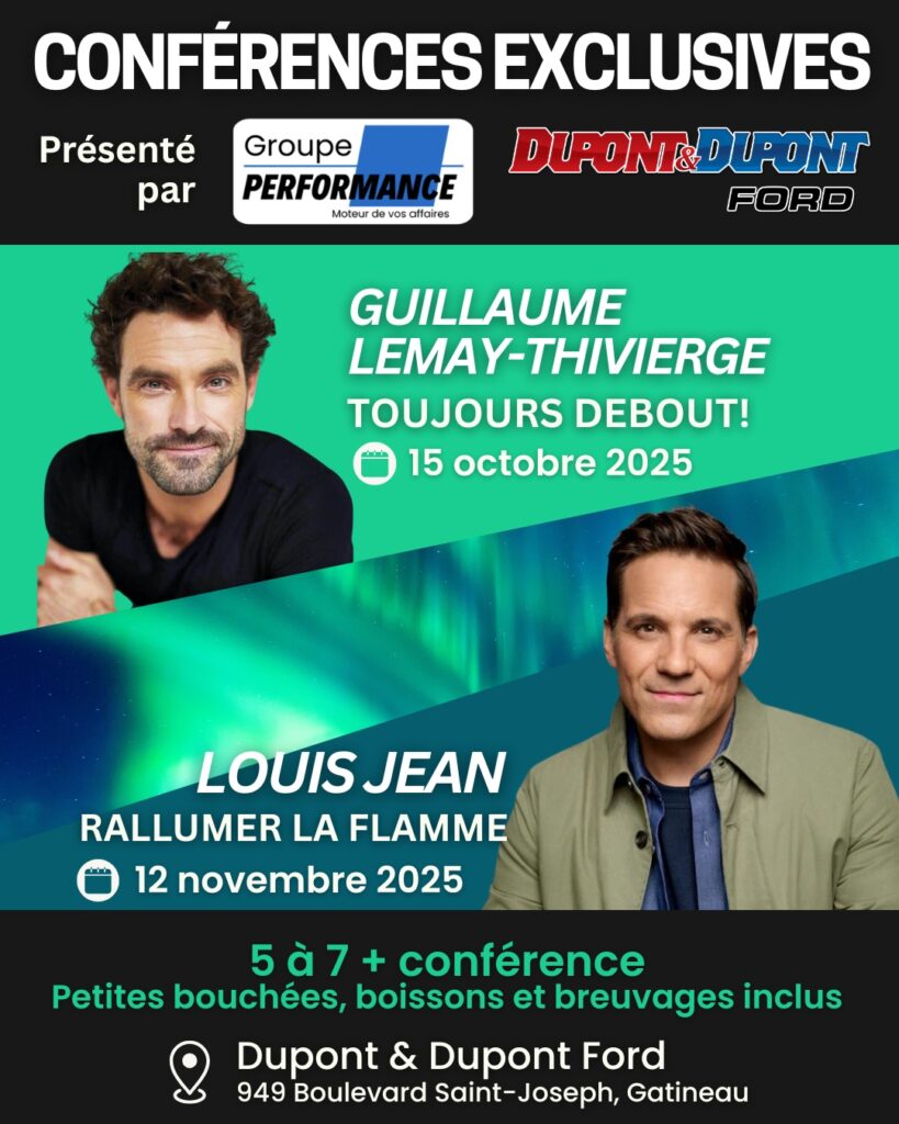 Conférence exclusive présentée par Groupe Performance et Dupont & Dupont Ford, mettant en vedette Guillaume Lemay-Thivierge le 15 octobre 2025 et Louis Jean le 12 novembre 2025. Événement de 5 à 7 avec petites bouchées et boissons incluses, situé au 949 Boulevard Saint-Joseph, Gatineau.